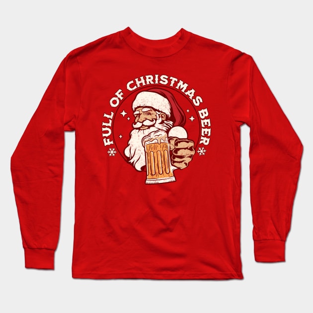 Full of Christmas Beer - Santa Claus Xmas Drinking Long Sleeve T-Shirt by OrangeMonkeyArt